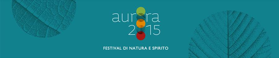 Aurora 2015. Festival di Natura e Spirito